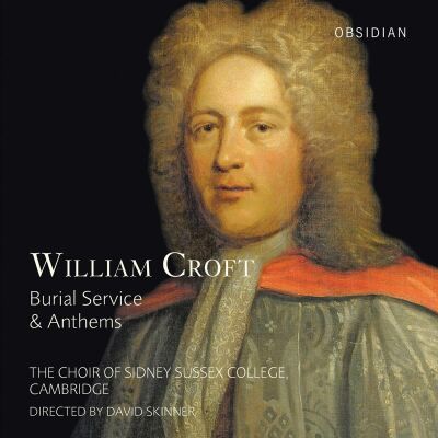 William Croft - Burial Service & Anthems (The Choir of Sidney Sussex College, Cambridge)