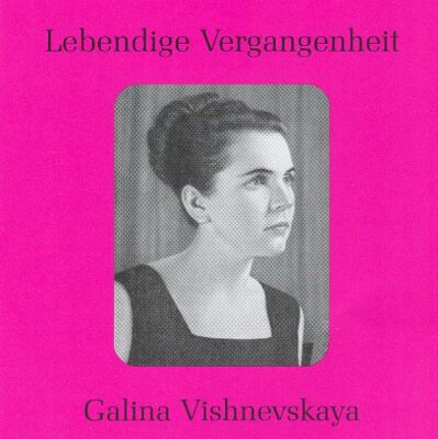 Galina Vishnevskaya - Lebendige Vergangenheit: Vishnevskaya (Diverse Komponisten)