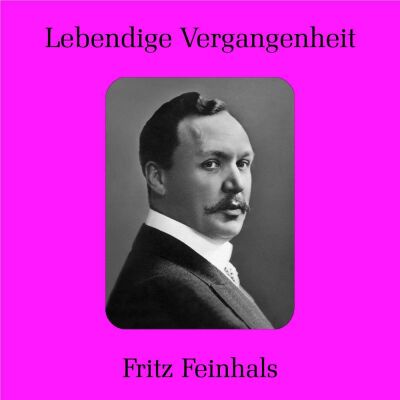 Fritz Feinhals (1869-1940) - Lebendige Vergangenheit (Diverse Komponisten)