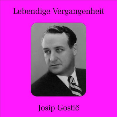 Verdi - Wagner - Giordano - Puccini - Bizet - U.a. - Josip Gostic (1900-1963 / Josip Gostic (Tenor))