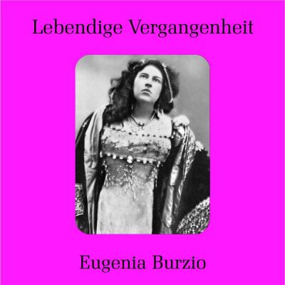 Eugenia Burzio - Lebendige Vergangenheit (Diverse Komponisten)