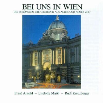 Ernst Arnold / Liselotte Maikl / Rudi Kreuzberger - Bei Uns In Wien