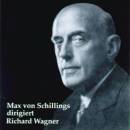 Wagner Richard - Max Von Schillings Dirigiert Wagner - 1....