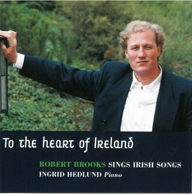 Robert Brooks (Bariton) / Ingrid Hedlund (Piano) - To The Heart Of Ireland