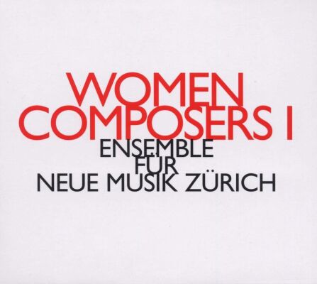 Ensemble Für Neue Musik Zürich - Women Composers I