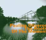 Oliveros Pauline - Roots Of Moment, The