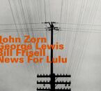 Zorn John / Lewis George / Frisell Bill - News For Lulu