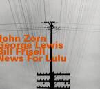 Zorn John / Lewis George / u.a. - News For Lulu