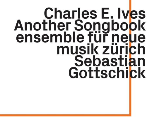 Ives Charles - Another Songbook (Ensemble für Neue Musik Zürich)
