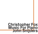 FOX Christopher - Music For Piano (Snijders John)