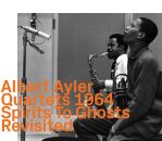 Ayler Albert Quartets 1964 - Spirits To Ghosts: Revisited