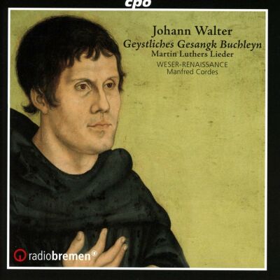 Walter Johann (1496-1570) - Geystliches Gesangk Buchleyn (Weser / Renaissance Bremen / Manfred Cordes (Dir))