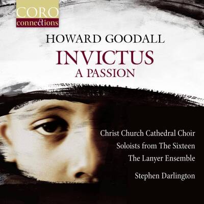 GOODALL Howard - Invictus: A Passion (Christ Church Cathedral Choir Oxford)