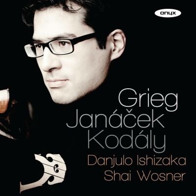 Grieg - Janacek - Kodaly - Grieg - Janácek - Kodály (Danjulo Ishizaka (Cello) / Shai Wosner (Piano))