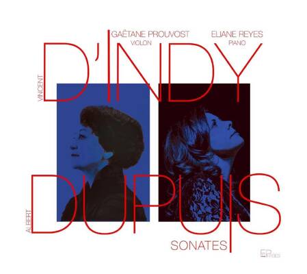 DIndy - Dupuis - Bonnal - Sonates (Gaetane Prouvost (Violine) - Eliane Reyes (Piano))