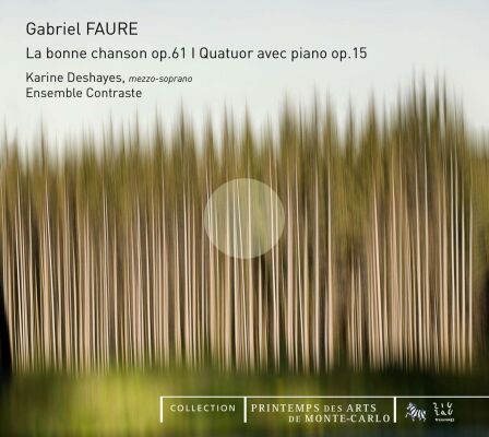 Faure Gabriel - La Bonne Chanson Op.61: Quatuor Avec Piano Op.15 (Karin Deshayes (Mezzosopran)-Ensemble Contraste)