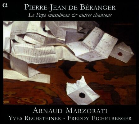Beranger Pierre-Jean De (1780-1857) - Le Pape Musulman & Autres Chansons (Arnaud Marzorati (Bariton))