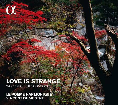 Le Poème Harmonique / Vincent Dumestre (Dir) - Love Is Strange: Works For Lute Consort (Diverse Komponisten)