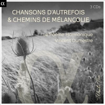 Le Poème Harmonique / Vincent Dumestre (Dir) - Chansons Dautrefois & Chemins De Mélancolie