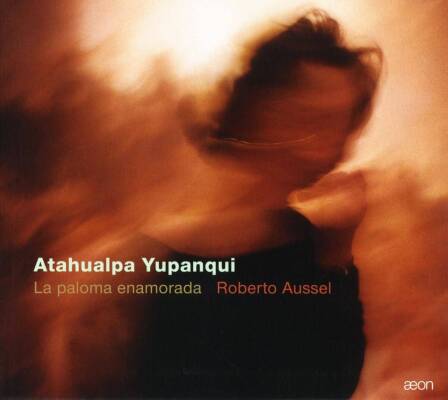 Yupanqui Atahualpa - La Paloma Enamoralda (Aussel Roberto / Freaud Benedicte)