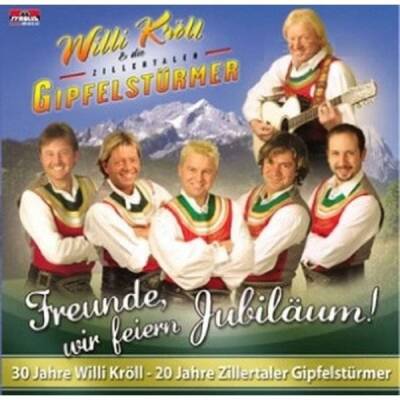 Kröll, Willi & Die Zillertaler Gipfelstürmer - Freunde, Wir Feiern Jubiläum!