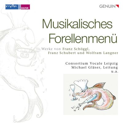 Schöggl - Schubert - Langner - Musikalisches Forellenmenü (Consortium Vocale Leipzig - Michael Gläser (Dir))