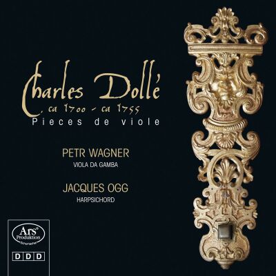 Charles Dollé (Ca. 1700 - Ca. 1755) - Dollé: Pieces De Viole (Petr Wagner - Jacques Ogg)