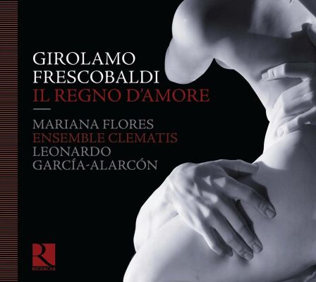 Frescobaldi,Girolamo - Il Regno Damore-Arie Musicali (Garcia/Ensemble Clematis)