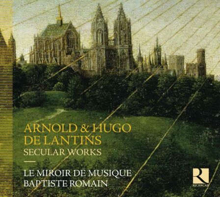 Lantins Hugo & Arnold De (Fl.1415-1430) - Secular Works (Le Miroir de Musique - Baptiste Romain)