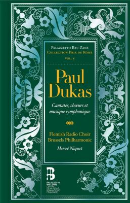 Dukas Paul - Cantates, Choeurs Et Musique Symphonique (Flemish Radio Choir / Brussels Philharmonic)