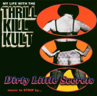 My Life With The Thrill Kill Kult - Dirty Little Secrets-music To Strip By...