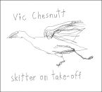 Chesnutt VIc - Skitter On Take-Off