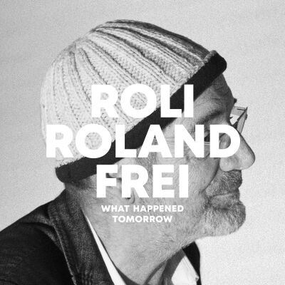 Roli Frei - What Happened Tomorrow