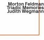 Feldman Morton - Triadic Memories (Wegmann Judith)