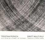 Tristan Perich:drift Multiply