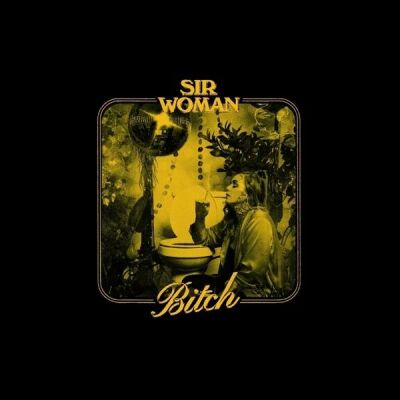 Sir Woman - Bitch