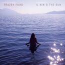 Ford Frazey - U Kin B The Sun