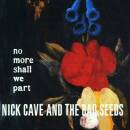 Cave Nick & the Bad Seeds - No More Shall We Part