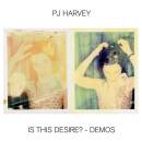 Harvey P.J. - Is This Desire?: Demos