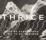 Thrice - To Be Everywhere Is To Be Nowhere
