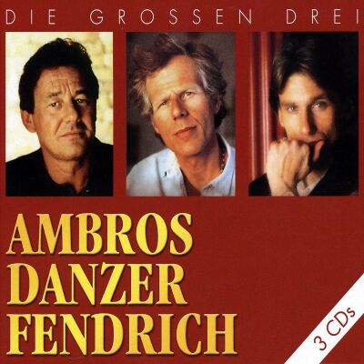 Ambros Wolfgang / Danzer Georg / Fendrich Rainhard - Die Gro?En Drei