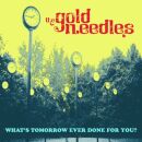 Gold Needles - Whats Tomorrow Ever Done For You?