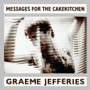 Jefferies Graeme - Messages From The Cakekitchen