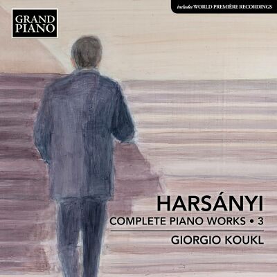 HARSANYI Tibor (1898-1954) - Complete Piano Works: 3 (Giorgio Koukl (Piano))
