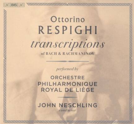 RESPIGHI Ottorino (1879-1936 / - Transcriptions (Orchestre Philharmonique Royal de Liège)