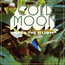 Cold Moon - WHAT´S THE RUSH
