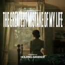 Holding Absence - Greatest Mistake Of My Life, The