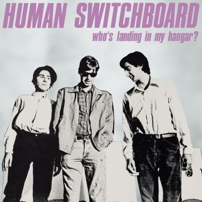 Human Switchboard - Whos Landing In My Hangar?