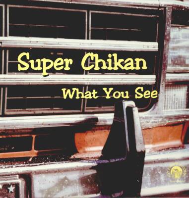 Super Chikan - WHAT YOU SEE
