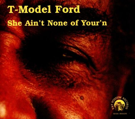 T-Model Ford - She Aint None Of Yourn